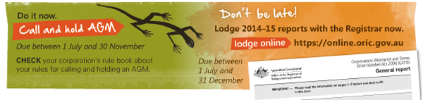 Do it now. Call and hold AGM. Due between 1 July and 30 November. CHECK your corporation's rule book about your rules for calling and holding an AGM. Don't be late! Lodge 2014–15 reports with the Registrar now. Lodge online https://online.oric.gov.au. Due between 1 July and 31 December.