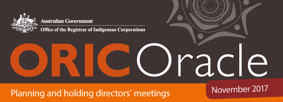 Masthead: Australian Government | Office of the Registrar of Indigenous Corporations | ORIC Oracle | Planning and holding directors' meetings | November 2017